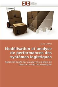 Modelisation Et Analyse de Performances Des Systemes Logistiques = Moda(c)Lisation Et Analyse de Performances Des Systa]mes Logistiques
