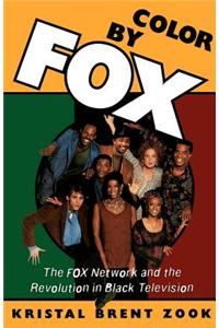 Color by Fox: The Fox Network and the Revolution in Black Television