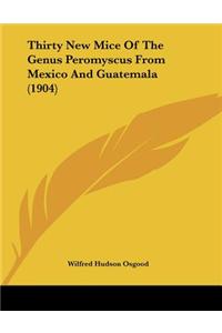 Thirty New Mice of the Genus Peromyscus from Mexico and Guatemala (1904)
