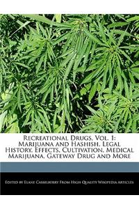 Recreational Drugs, Vol. 1: Marijuana and Hashish, Legal History, Effects, Cultivation, Medical Marijuana, Gateway Drug and More