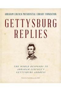 Gettysburg Replies: The World Responds to Abraham Lincoln's Gettysburg Address