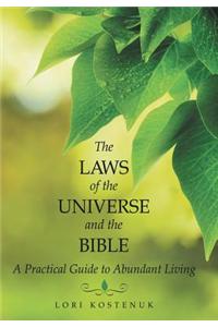 The Laws of the Universe and the Bible: A Practical Guide to Abundant Living