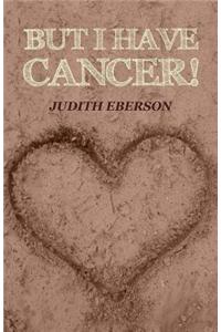 But I Have Cancer!