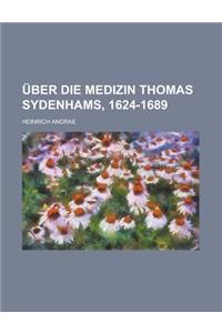 Uber Die Medizin Thomas Sydenhams, 1624-1689