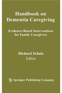 Handbook on Dementia Caregiving: Evidence-Based Interventions for Family Caregivers