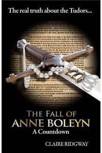 The Fall of Anne Boleyn: A Countdown