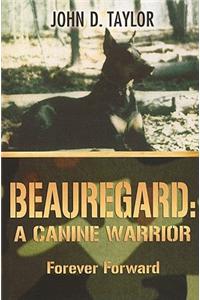 Beauregard: A Canine Warrior: Forever Forward