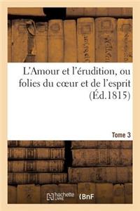 L'Amour Et L'Erudition, Ou Folies Du Coeur Et de L'Esprit (Ed.1815) Tome 3: . Lettres Originales de Madame La Comtesse Veuve de*** A M. Leonide de***