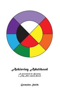 Achieving Adulthood: A Sourcebook for Becoming a Fully Alive Human Person