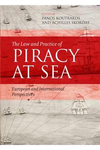 The Law and Practice of Piracy at Sea: European and International Perspectives