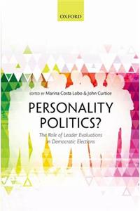 Personality Politics?: The Role of Leader Evaluations in Democratic Elections