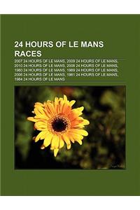 24 Hours of Le Mans Races: 2007 24 Hours of Le Mans, 2009 24 Hours of Le Mans, 2010 24 Hours of Le Mans, 2008 24 Hours of Le Mans