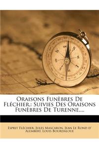 Oraisons Funebres de Flechier,: Suivies Des Oraisons Funebres de Turenne, ...