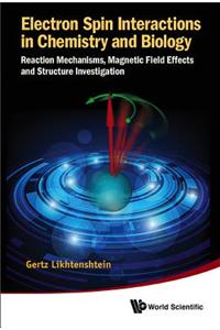 Electron Spin Interactions in Chemistry and Biology: Reaction Mechanisms, Magnetic Field Effects and Structure Investigation