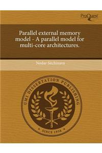 Parallel External Memory Model - A Parallel Model for Multi-Core Architectures.