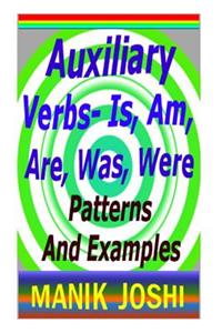 Auxiliary Verbs- Is, Am, Are, Was, Were: Patterns and Examples