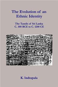 The Evolution of an Ethnic Identity: The Tamils of Sri Lanka C. 300 Bce to C. 1200 Ce