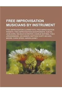 Free Improvisation Musicians by Instrument: Free Improvisation Clarinetists, Free Improvisation Pianists, Free Improvisation Saxophonists