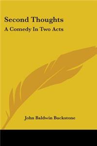 Second Thoughts: A Comedy In Two Acts