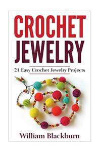 Crochet Jewelry: 21 Easy Crochet Jewelry Projects: Bead Crochet Jewelry, Necklaces, Earrings, and Bracelets