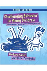 Challenging Behavior in Young Children: Understanding, Preventing and Responding Effectively