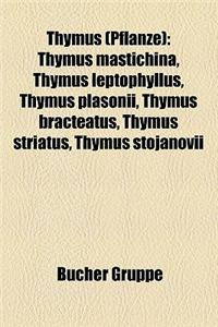 Thymus (Pflanze): Thymus Mastichina, Thymus Leptophyllus, Thymus Plasonii, Thymus Bracteatus, Thymus Striatus, Thymus Stojanovii