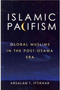 Islamic Pacifism: Global Muslims in the Post-Osama Era