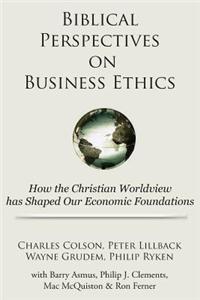 Biblical Perspectives on Business Ethics: How the Christian Worldview Has Shaped Our Economic Foundations