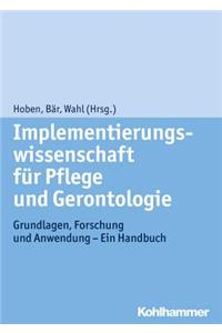 Implementierungswissenschaft Fur Pflege Und Gerontologie: Grundlagen, Forschung Und Anwendung - Ein Handbuch