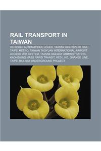 Rail Transport in Taiwan: Vehicule Automatique Leger, Taiwan High Speed Rail, Taipei Metro