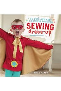 Sewing Dress-Up: 35 Cute and Easy Costumes for Kids