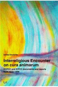 Interreligious Encounter on Cura Animarum: ECPCC and ICPCC Documents and Reports from 1972-1998