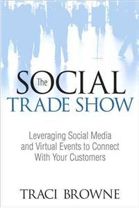 The Social Trade Show: Leveraging Social Media and Virtual Events to Connect with Your Customers