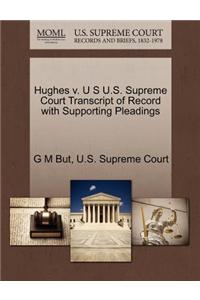 Hughes V. U S U.S. Supreme Court Transcript of Record with Supporting Pleadings