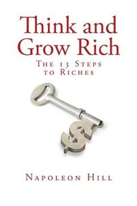 Think and Grow Rich: The Thirteen Steps to Riches