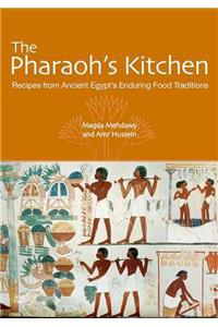 The Pharaoh's Kitchen: Recipes from Ancient Egypt's Enduring Food Traditions