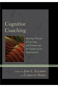 Cognitive Coaching: Weaving Threads of Learning and Change Into the Culture of an Organization