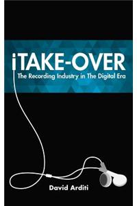 Itake-Over: The Recording Industry in the Digital Era