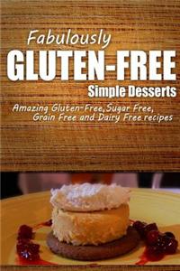Fabulously Gluten-Free - Simple Desserts: Yummy Gluten-Free Ideas for Celiac Disease and Gluten Sensitivity