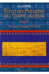 Textes Des Pyramides de L'Egypte Ancienne, Tome III: Textes de La Pyramide de Pepy II