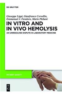 In Vitro and in Vivo Hemolysis: An Unresolved Dispute in Laboratory Medicine