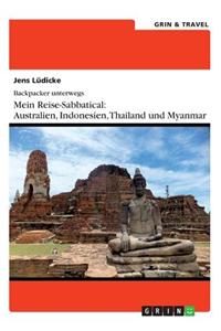 Backpacker Unterwegs: Mein Reise-Sabbatical. Australien Und Sudostasien