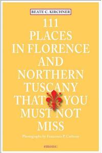 111 Places in Florence and Northern Tuscany That You Must Not Miss