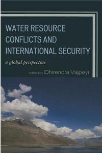 Water Resource Conflicts and International Security: A Global Perspective