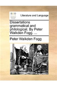Dissertations Grammatical and Philological. by Peter Walkden Fogg. ...