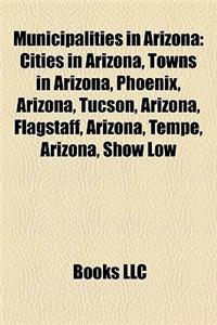 Municipalities in Arizona: Cities in Arizona, Towns in Arizona, Phoenix, Arizona, Tucson, Arizona, Flagstaff, Arizona, Tempe, Arizona, Show Low