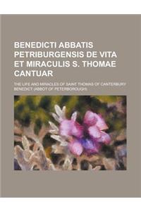 Benedicti Abbatis Petriburgensis de Vita Et Miraculis S. Thomae Cantuar; The Life and Miracles of Saint Thomas of Canterbury