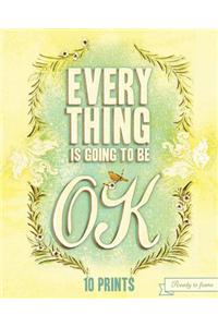 Everything Is Going to Be Ok: 10 Prints