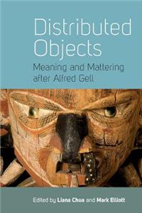 Distributed Objects: Meaning and Mattering After Alfred Gell