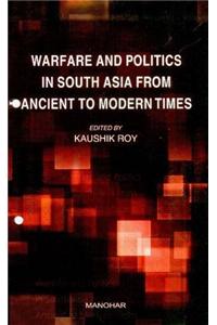 Warfare and Politics in South Asia from Ancient to Modern Times